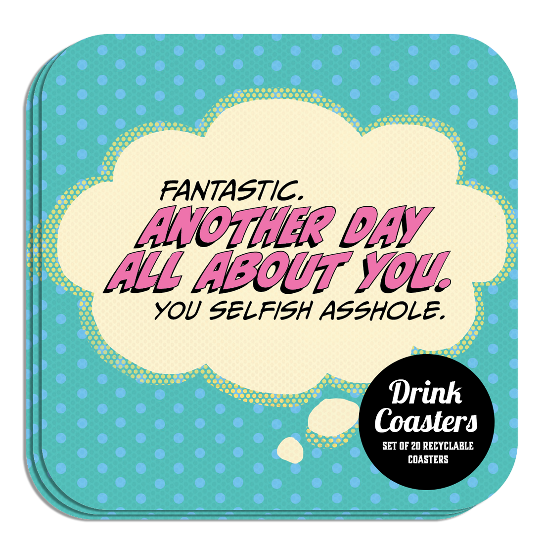 Coaster: Pop Life, Fantastic. Another Day All About You - Pack of 6