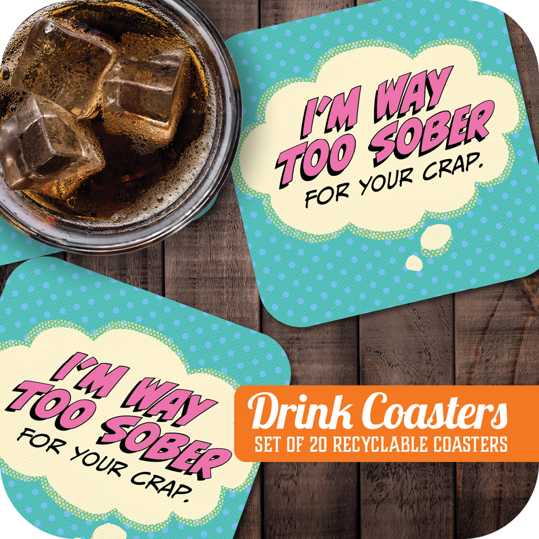 Coaster: Pop Life, I'm Way Too Sober for Your Crap - Pack of 6