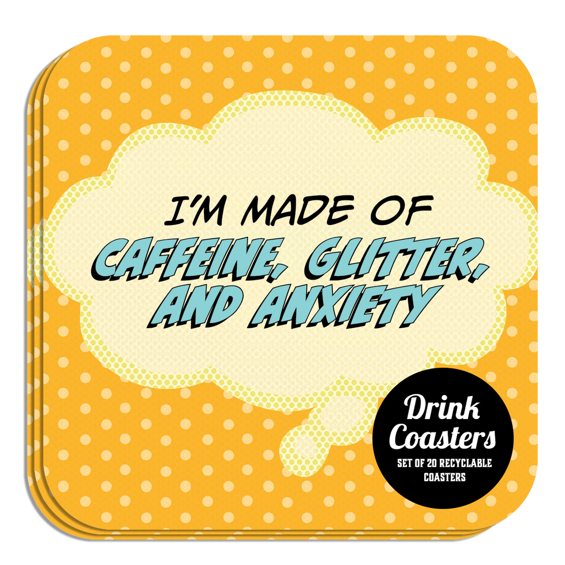 Coaster: Pop Life, I'm Made of Caffeine, Glitter, and Anxiety - Pack of 6