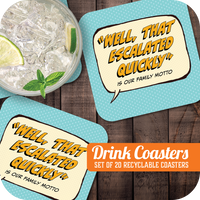 Coaster: Pop Life, "Well, That Escalated Quickly" is Our Family Motto - Pack of 6