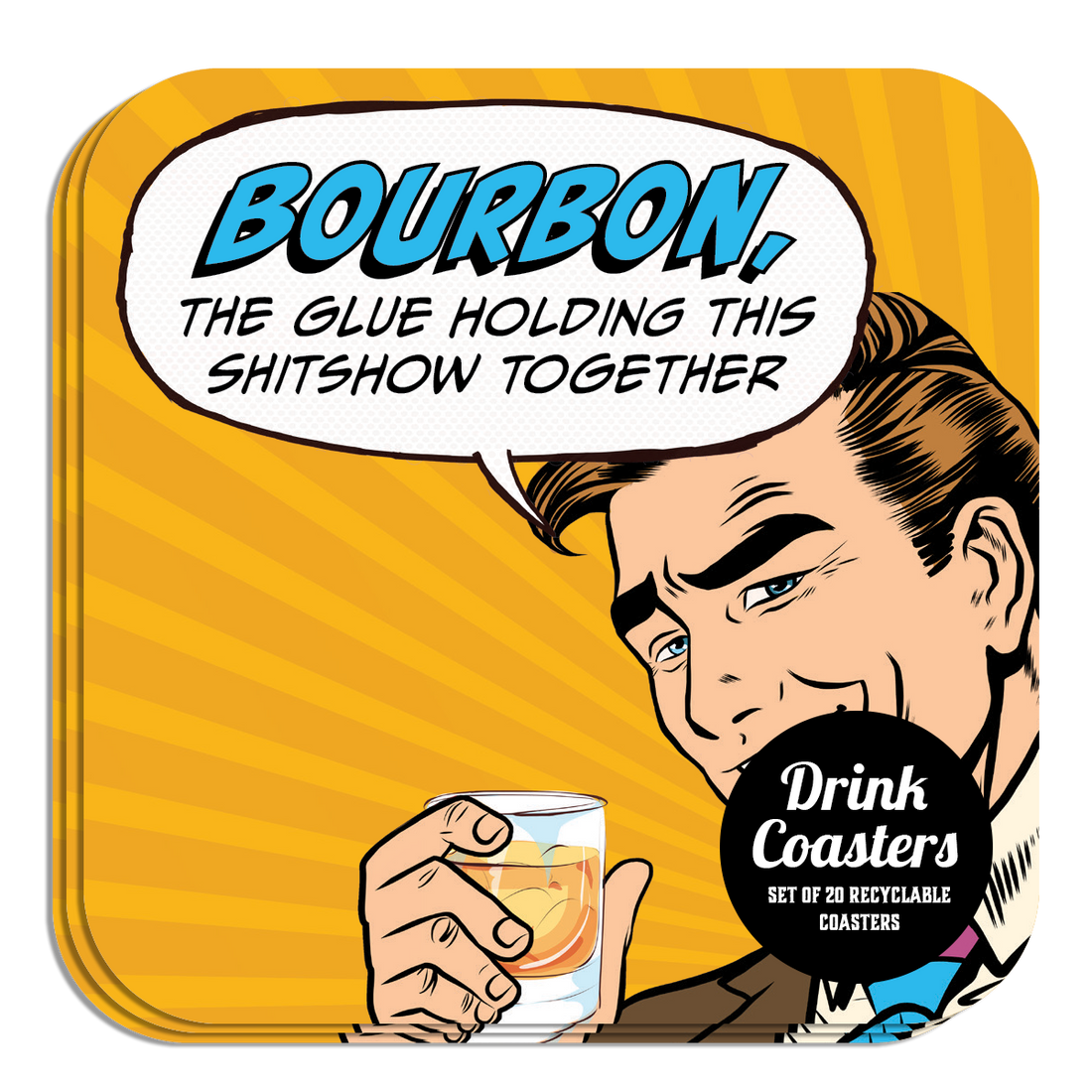 Coaster: Pop Life, Bourbon, the Glue Holding This Shitshow Together - Pack of 6