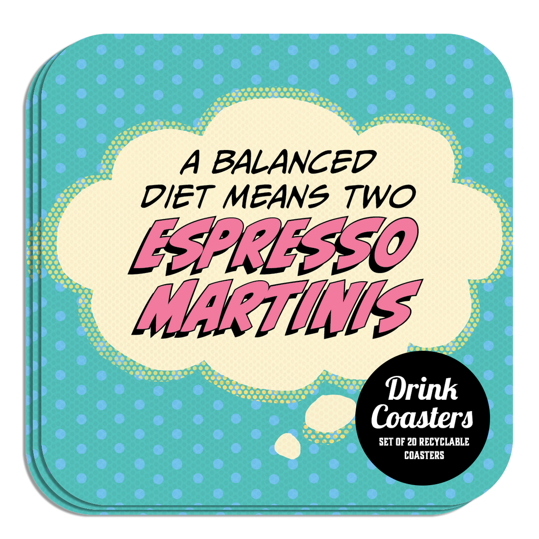 Coaster: Pop Life, A Balanced Diet Means Two Espresso Martinis - Pack of 6