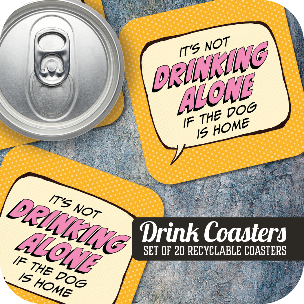 Coaster: Pop Life, It's not Drinking Alone if the Dog is Home - Pack of 6