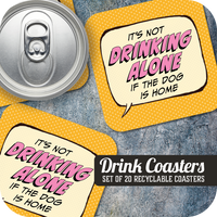 Coaster: Pop Life, It's not Drinking Alone if the Dog is Home - Pack of 6