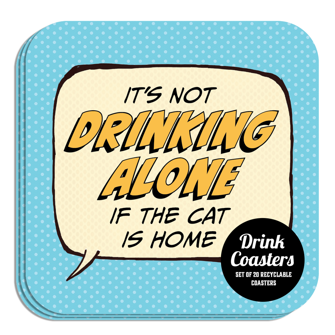 Coaster: Pop Life, It's not Drinking Alone if the Cat is Home - Pack of 6