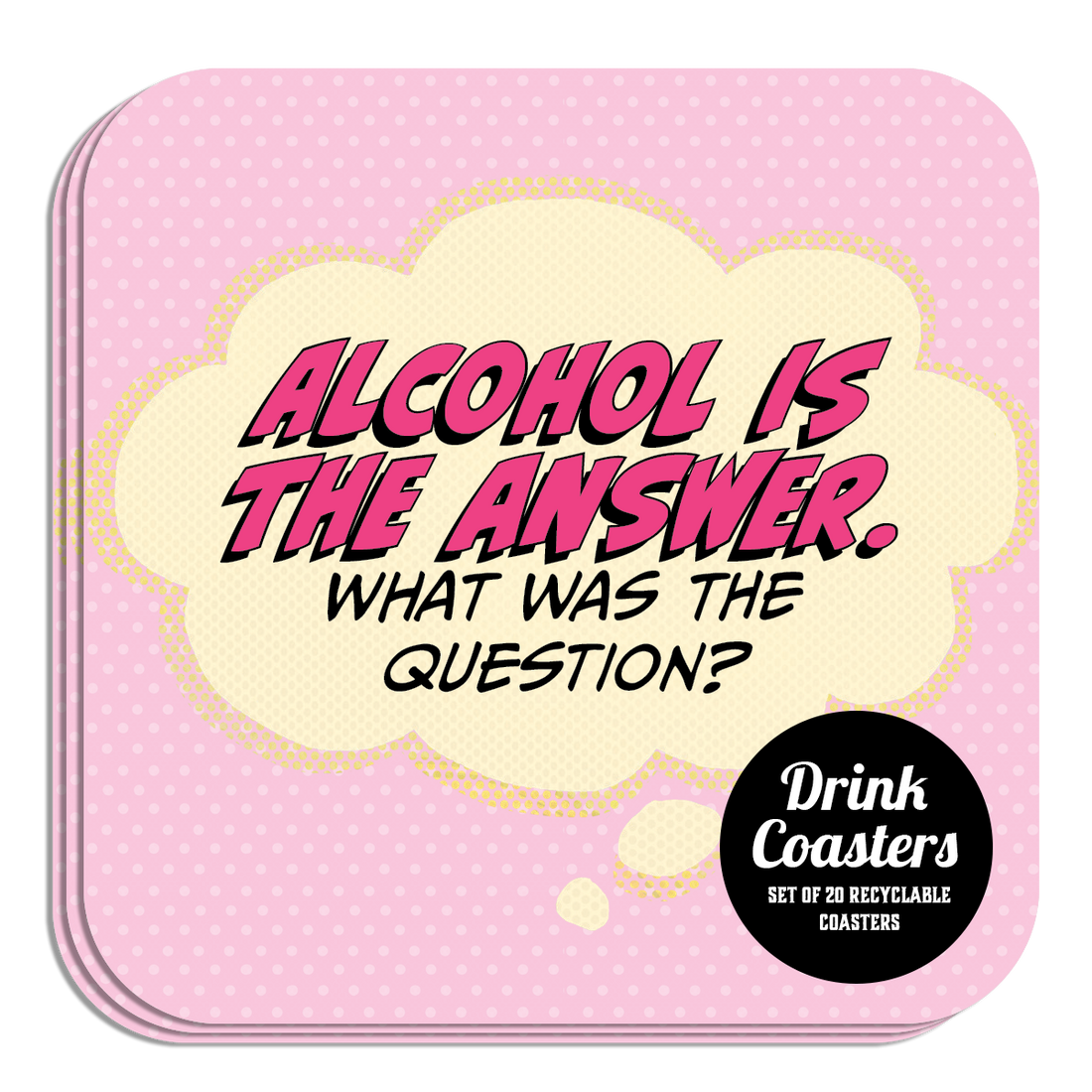 Coaster: Pop Life, Alcohol is The Answer. What Was the Question? - Pack of 6