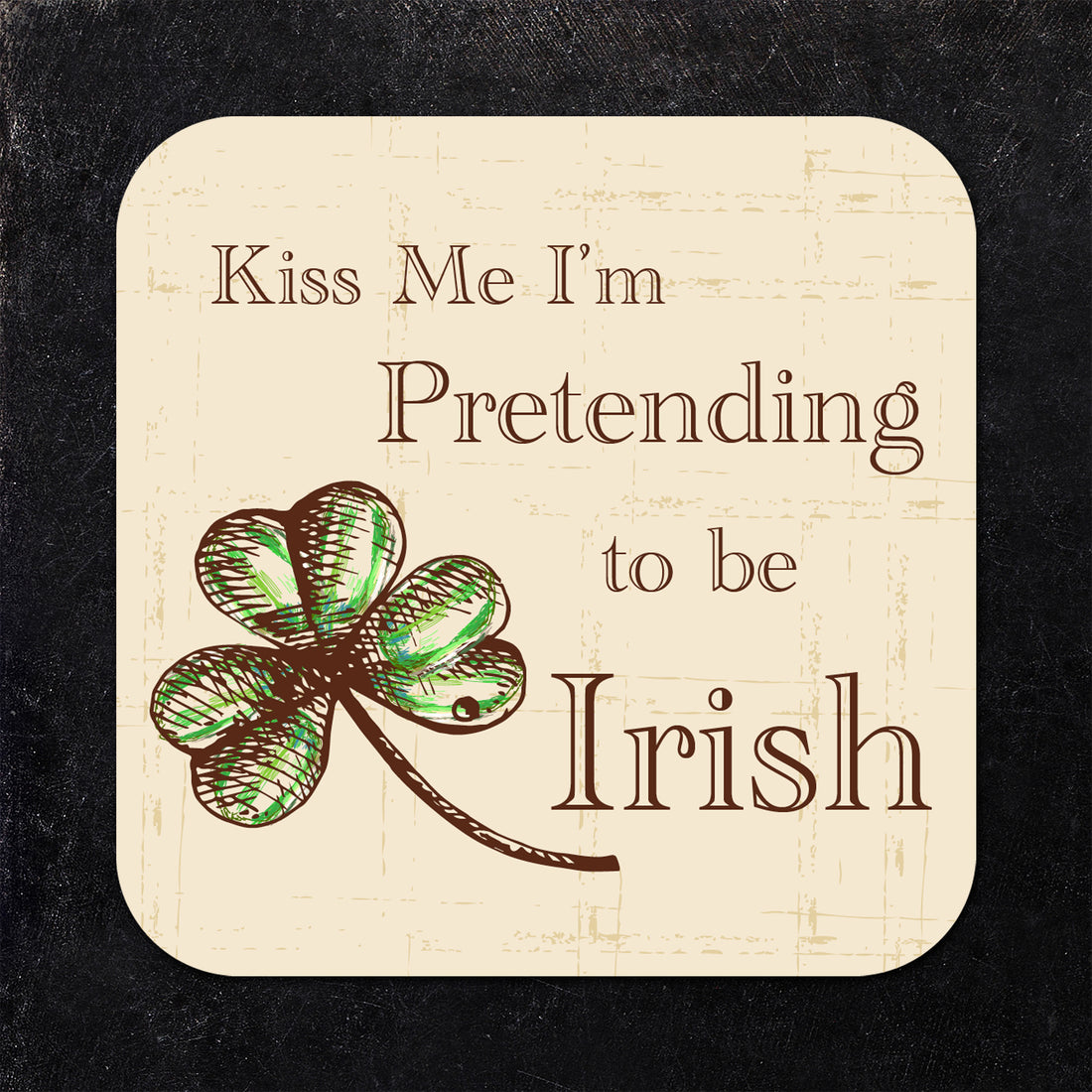 Coaster: Holiday, St. Patricks Kiss Me I'm Pretending to Be Irish - Pack of 6