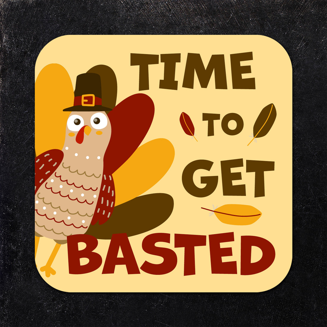 Coaster: Holiday, Thanksgiving Time to Get Basted - Pack of 6