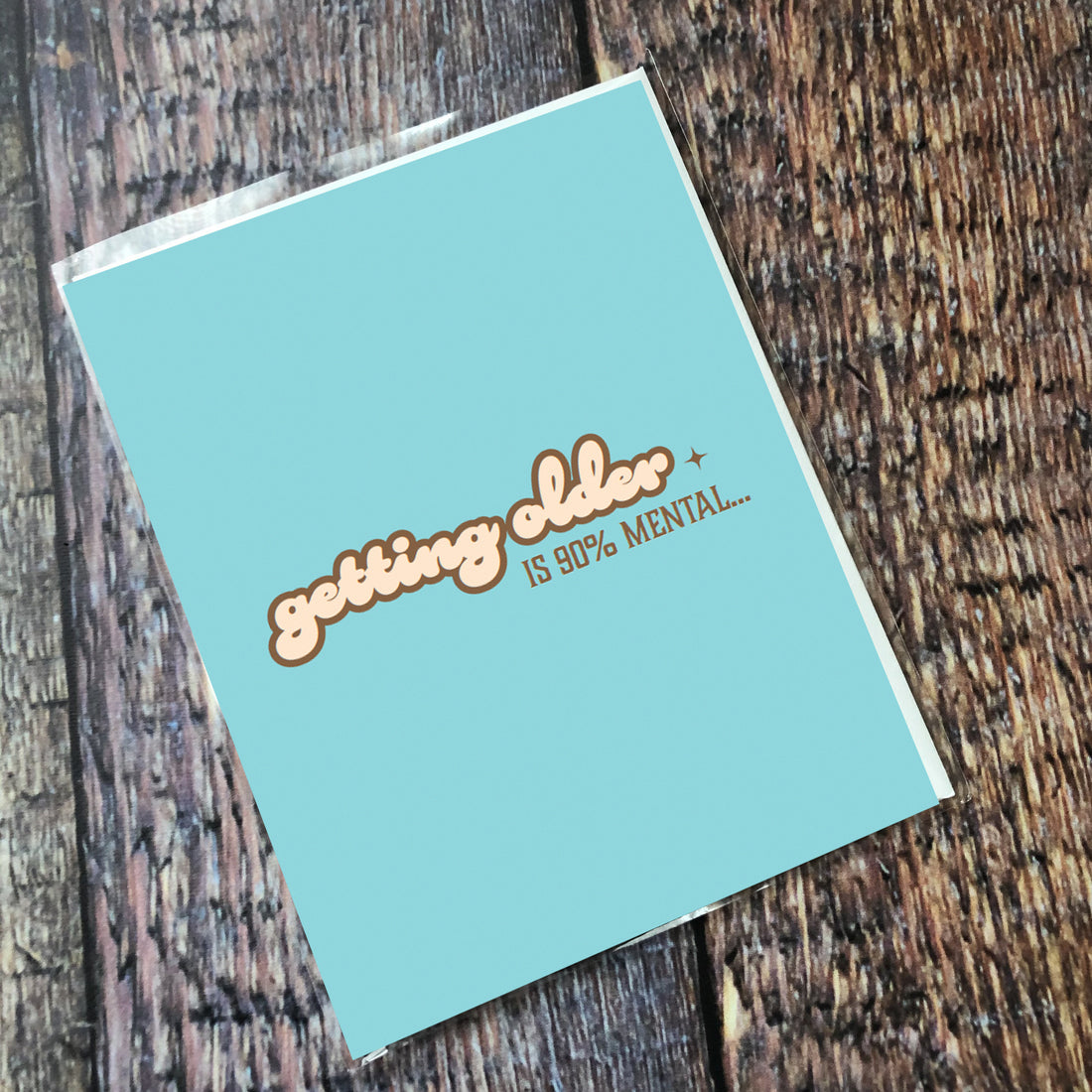 Greeting Card: Salty, Getting older is 90 percent mental - Pack of 6