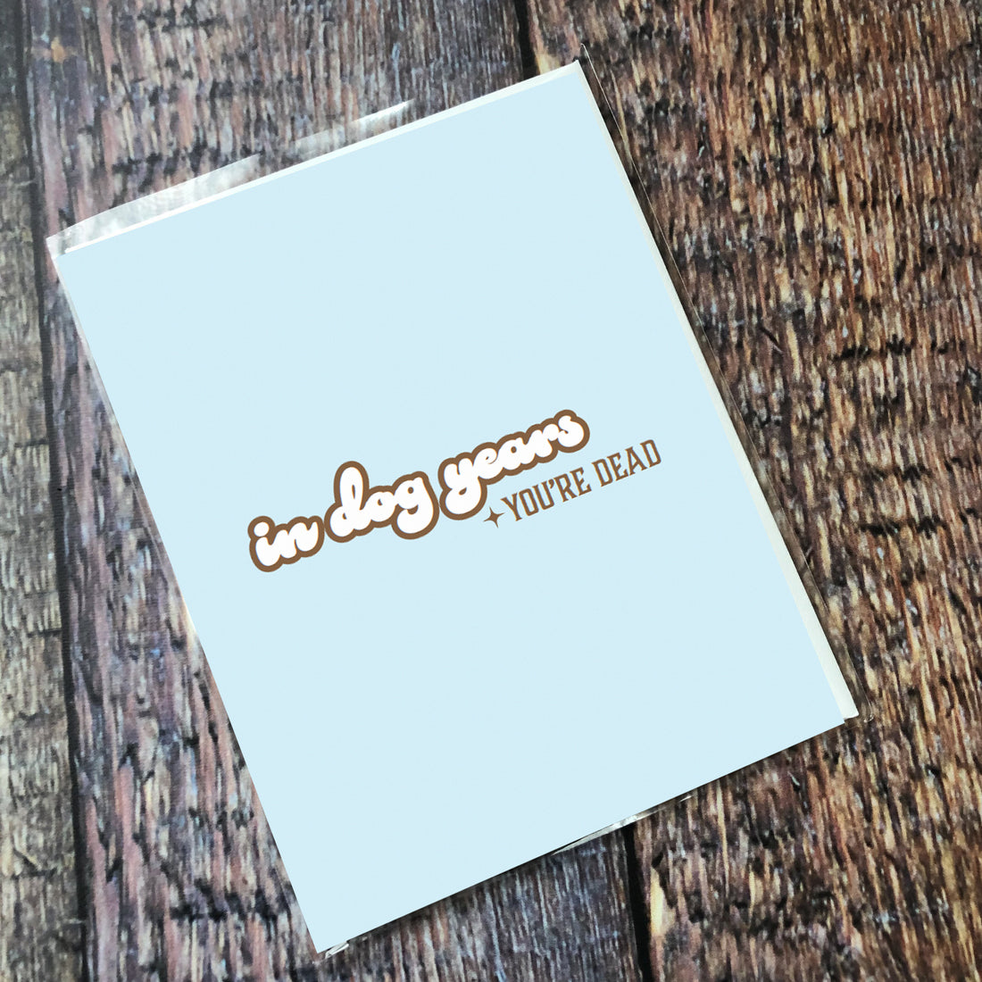 Greeting Card: Salty, In dog years youre dead - Pack of 6