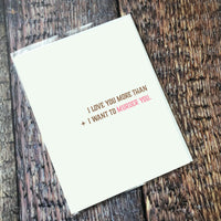 Greeting Card: Salty, I love you more than I want to murder you - Pack of 6