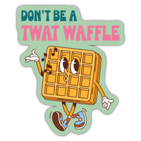 Sticker: Don't Be A Twat Waffle - Pack of 25