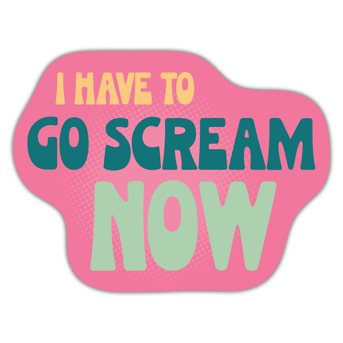 Sticker: I Have To Go Scream Now - Pack of 25