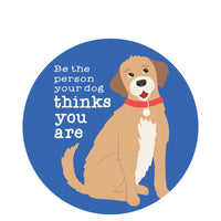 Sticker: Pets: Be the Person Your Dog Thinks You Are