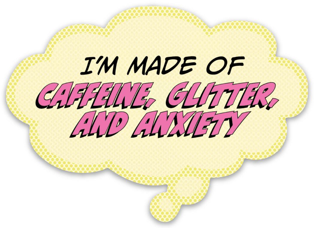 Sticker: Pop Life, I'm Made of Caffeine Anxiety and Glitter - Pack of 25