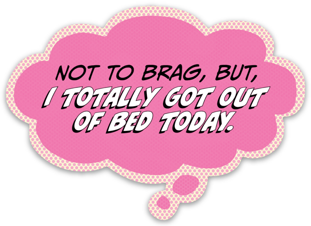 Sticker: Pop Life, Not to Brag But I Totally Got Out of Bed Today - Pack of 25