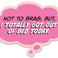 Sticker: Pop Life, Not to Brag But I Totally Got Out of Bed Today - Pack of 25