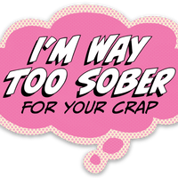 Sticker: Pop Life, I'm Way Too Sober for Your Crap - Pack of 25