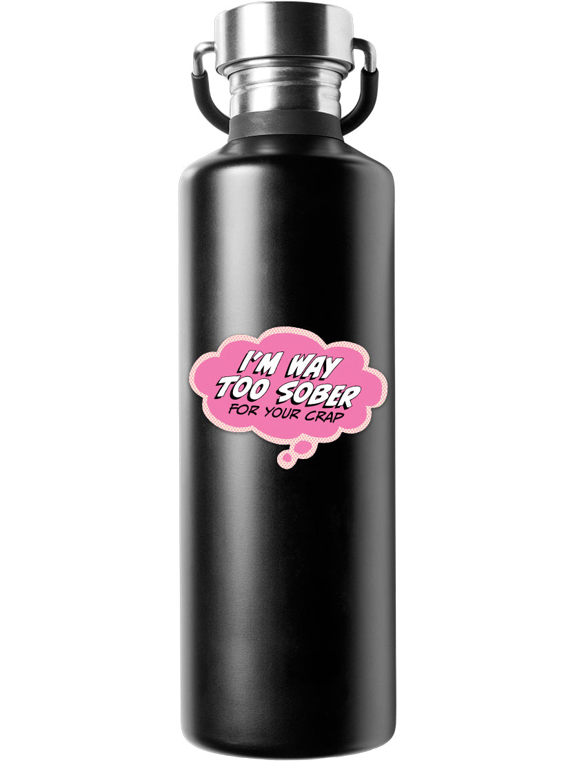 Sticker: Pop Life, I'm Way Too Sober for Your Crap - Pack of 25