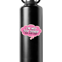 Sticker: Pop Life, I'm Way Too Sober for Your Crap - Pack of 25
