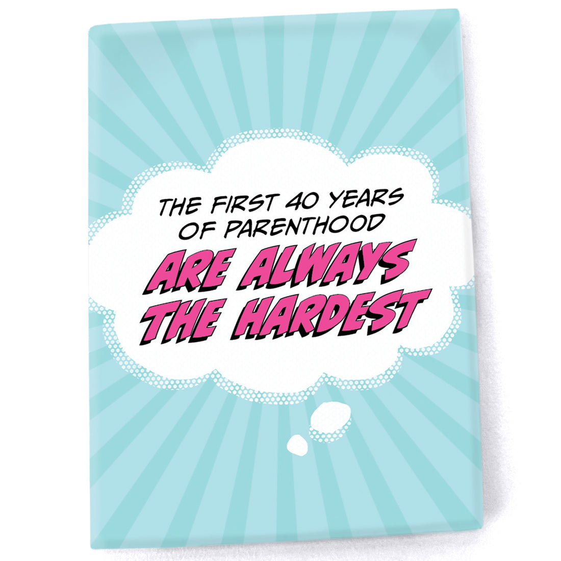 Magnet: Pop Life, The First 40 Years of Parenthood are Always the Hardest - Pack of 6