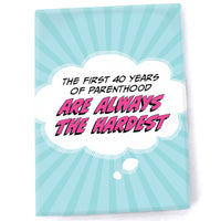 Magnet: Pop Life, The First 40 Years of Parenthood are Always the Hardest - Pack of 6