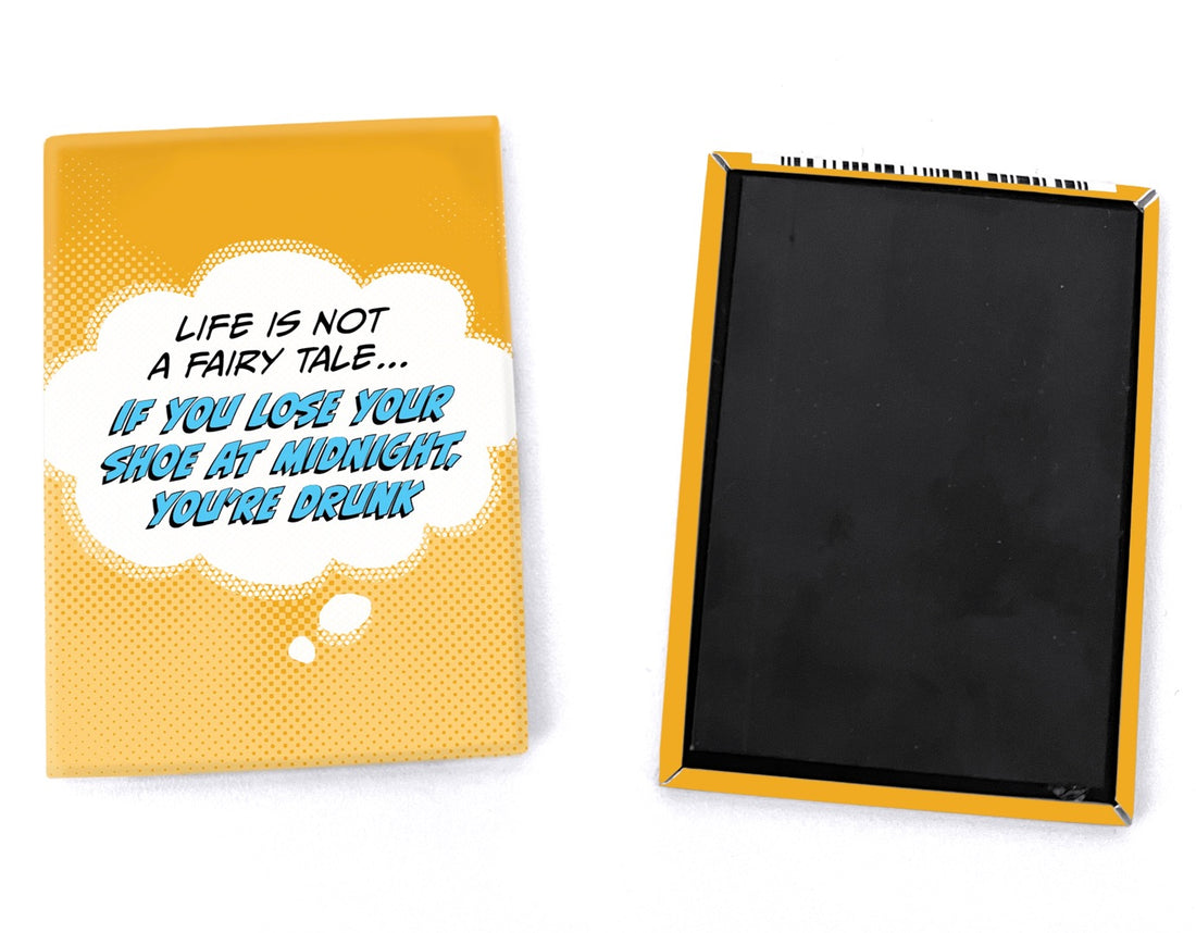 Magnet: Pop Life, Life is Not a Fairy Tale...If You Lose your Shoe At Midnight, You're Drunk - Pack of 6