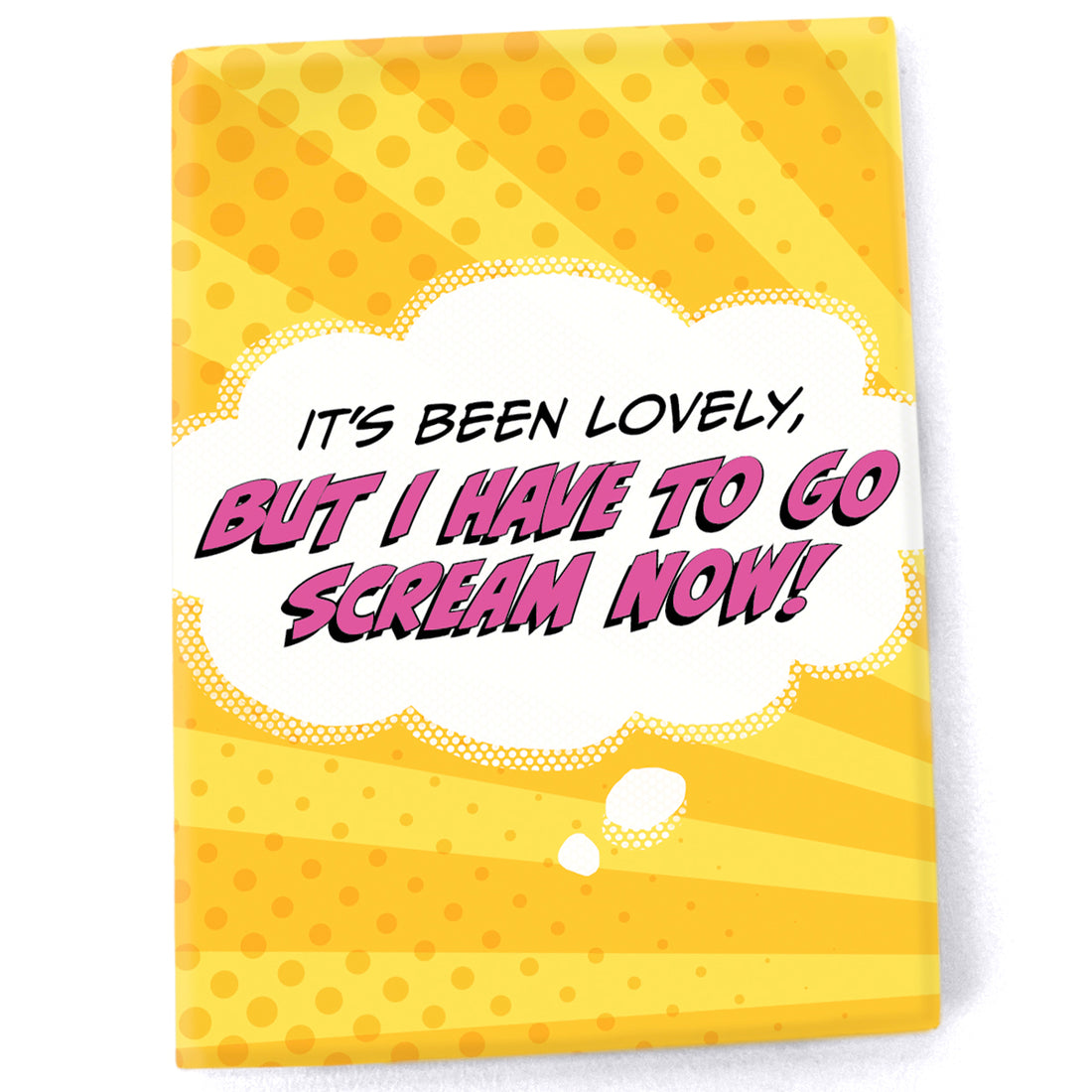 Magnet: Pop Life, It's Been Lovely, But I Have to go Scream Now! - Pack of 6