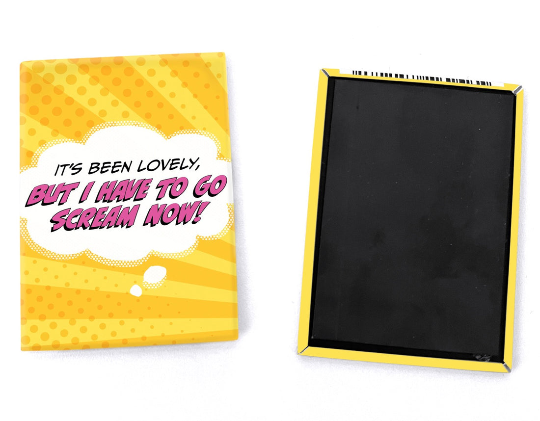 Magnet: Pop Life, It's Been Lovely, But I Have to go Scream Now! - Pack of 6
