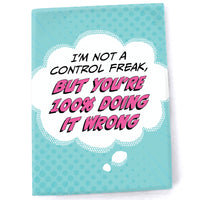 Magnet: Pop Life, I'm not a Control Freak, But You're 100% Doing it Wrong - Pack of 6