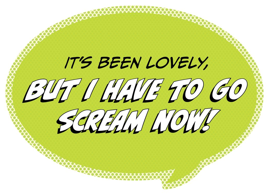 Sticker: Pop Life, It's Been Lovely, But I Have to go Scream Now! - Pack of 25