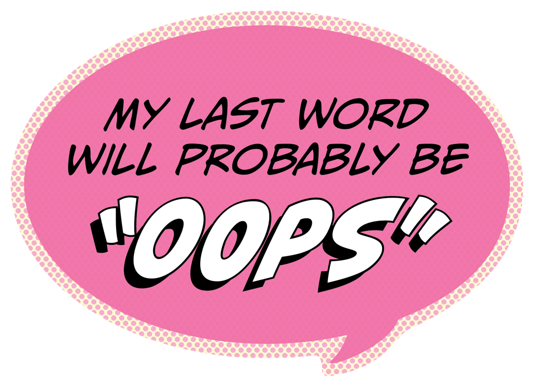 Sticker: Pop Life, My Last Word Will Probably be "Oops" - Pack of 25