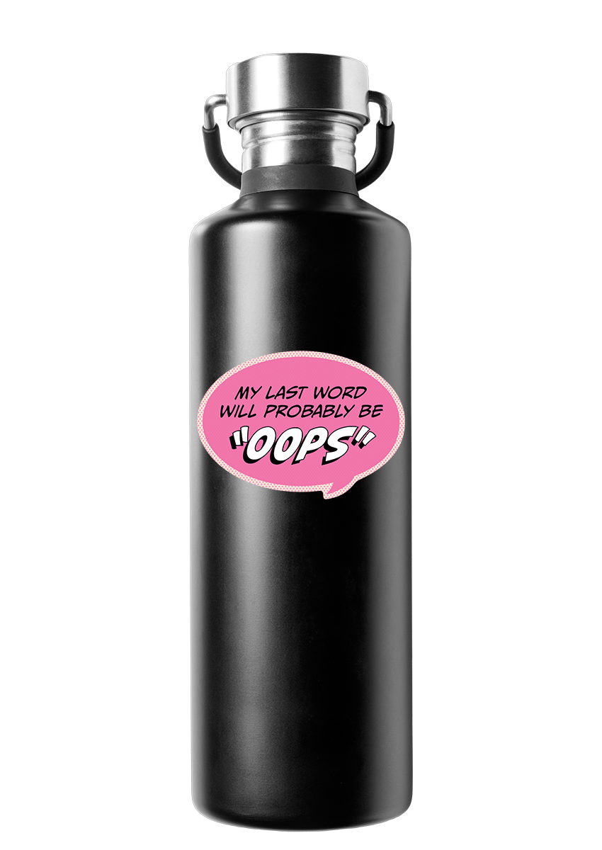 Sticker: Pop Life, My Last Word Will Probably be "Oops" - Pack of 6