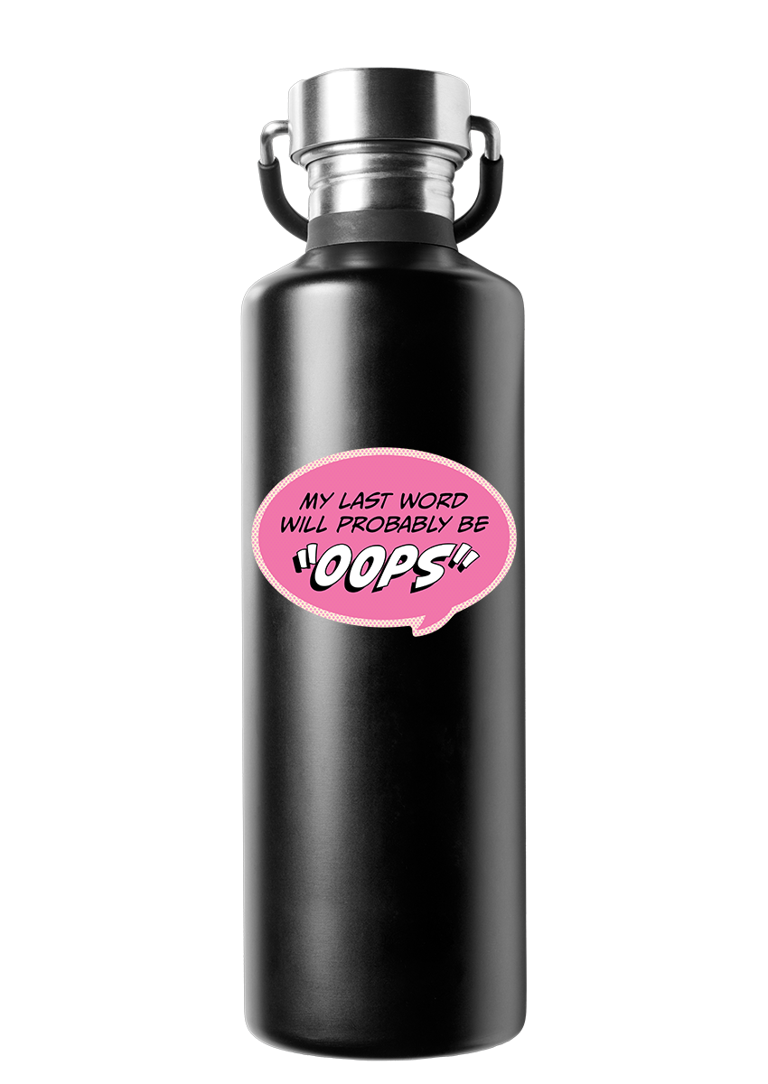 Sticker: Pop Life, My Last Word Will Probably be "Oops" - Pack of 25