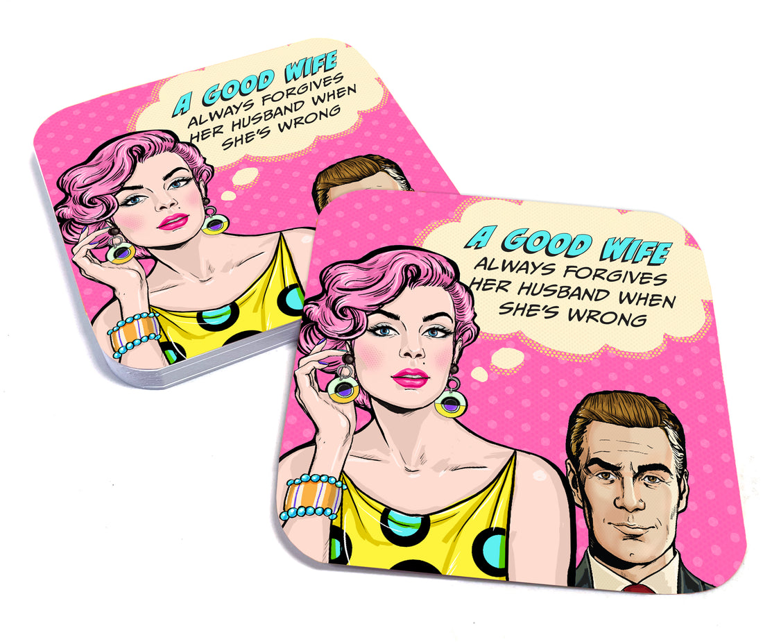 Coaster: Pop Life, A Good Wife Always Forgives her Husband When She's Wrong - Pack of 6