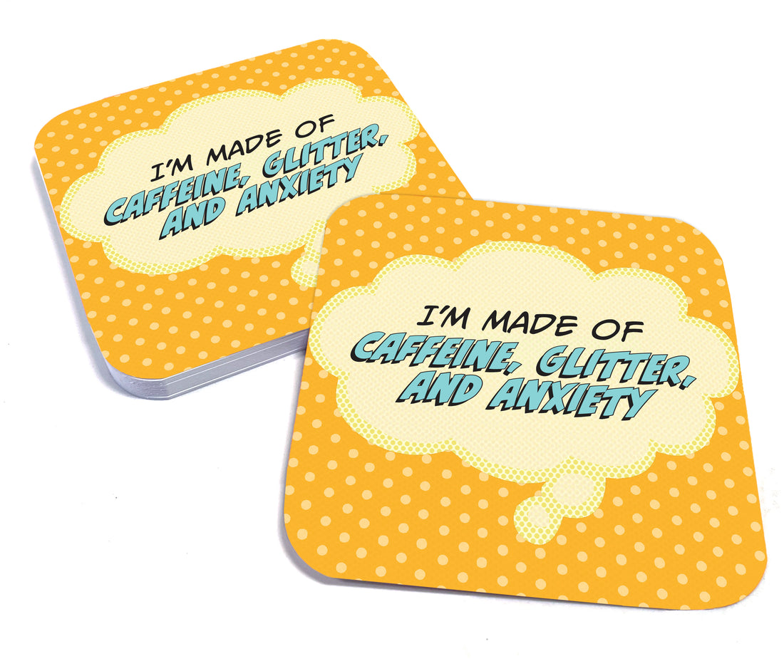 Coaster: Pop Life, I'm Made of Caffeine, Glitter, and Anxiety - Pack of 6