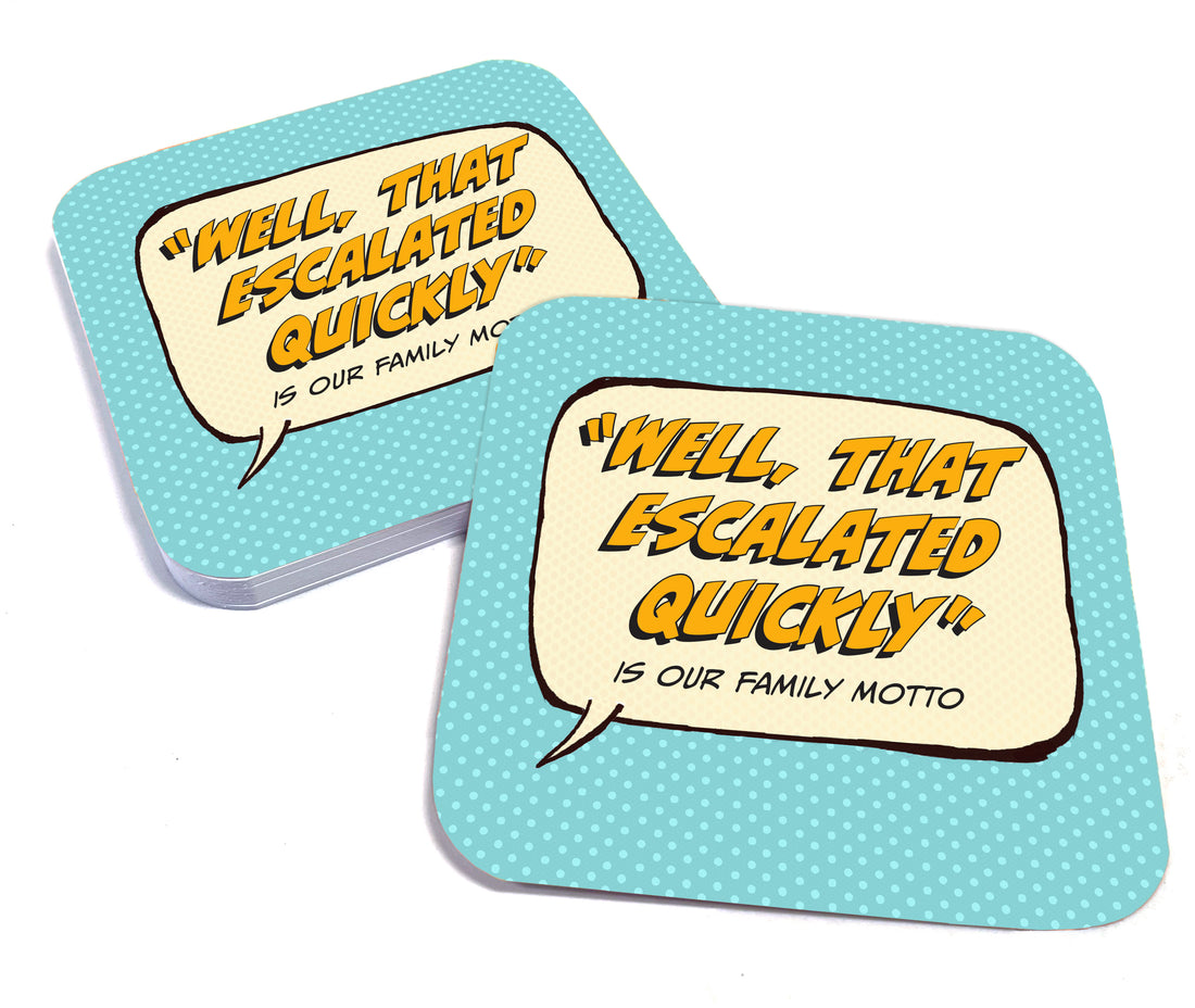 Coaster: Pop Life, "Well, That Escalated Quickly" is Our Family Motto - Pack of 6