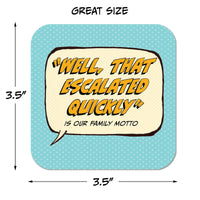 Coaster: Pop Life, "Well, That Escalated Quickly" is Our Family Motto - Pack of 6