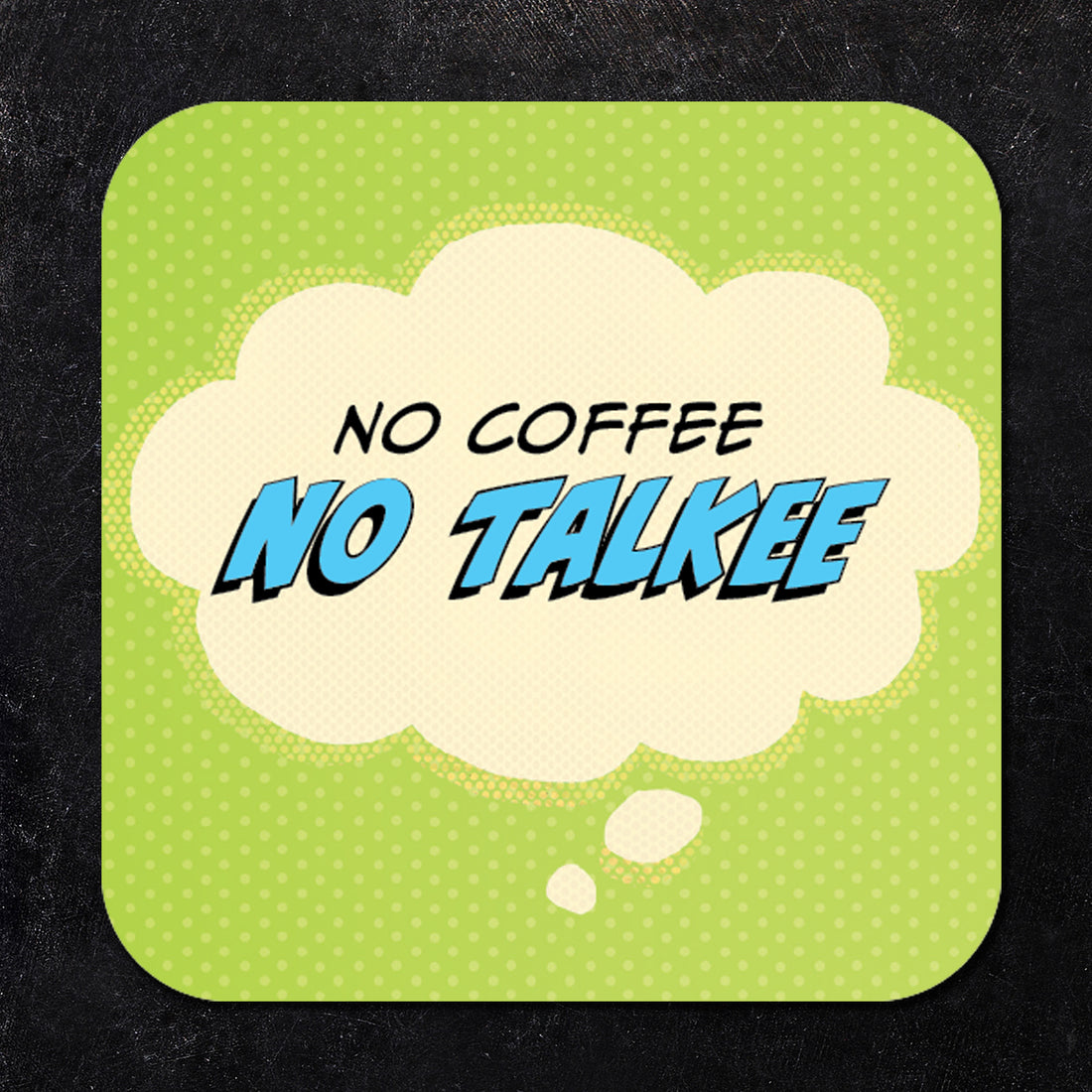 Coaster: Pop Life, No Coffee No Talkee - Pack of 6