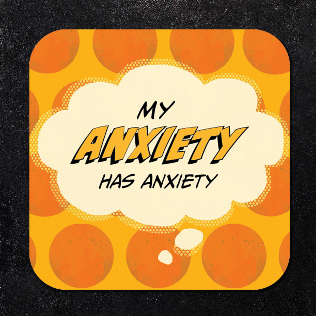 Coaster: Pop Life, My Anxiety has Anxiety - Pack of 6