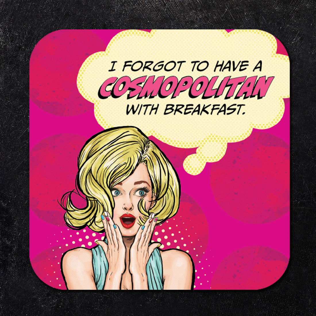 Coaster: Pop Life, I Forgot to Have a Cosmopolitan with Breakfast - Pack of 6