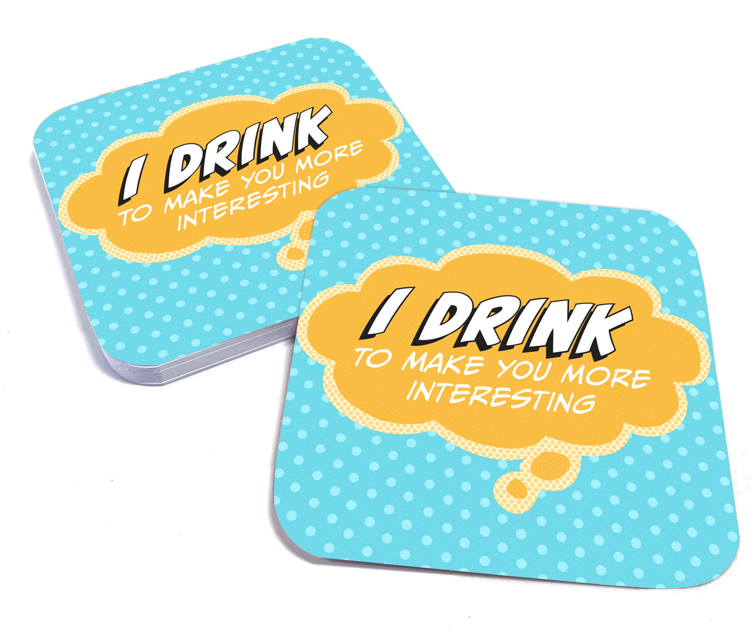 Coaster: Pop Life, I Drink to Make You More Interesting - Pack of 6