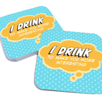 Coaster: Pop Life, I Drink to Make You More Interesting - Pack of 6