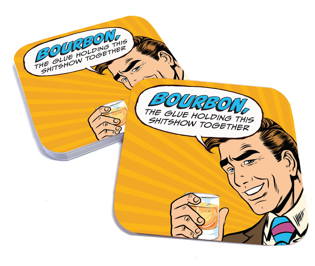 Coaster: Pop Life, Bourbon, the Glue Holding This Shitshow Together - Pack of 6