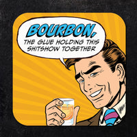 Coaster: Pop Life, Bourbon, the Glue Holding This Shitshow Together - Pack of 6