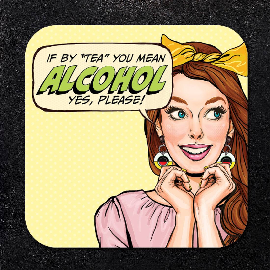 Coaster: Pop Life, If by "Tea" you Mean Alcohol yes, Please! - Pack of 6