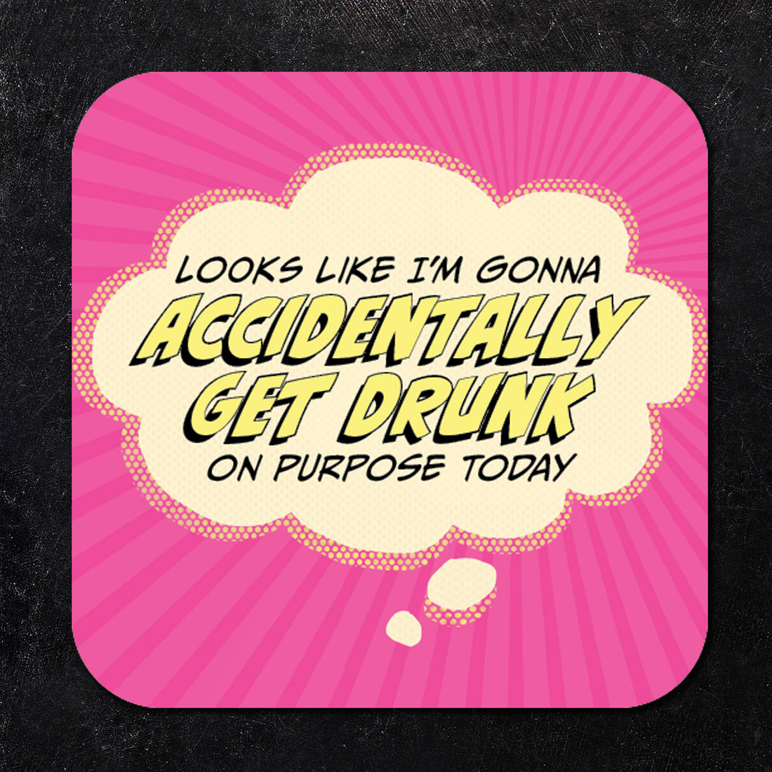 Coaster: Pop Life, Looks Like I'm Gonna Accidentally Get Drunk - Pack of 6
