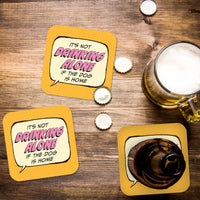 Coaster: Pop Life, It's not Drinking Alone if the Dog is Home - Pack of 6
