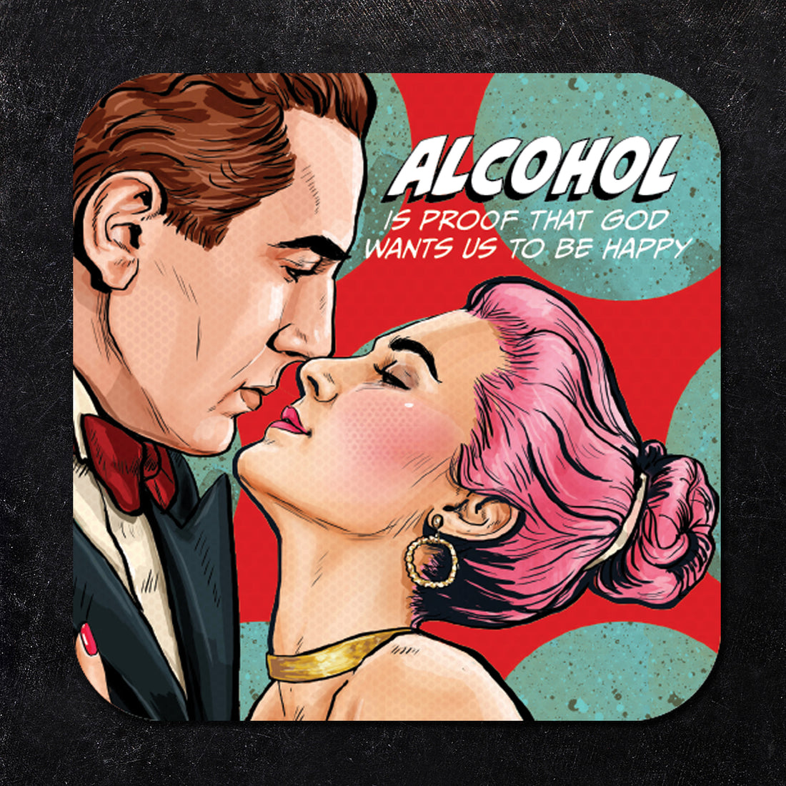 Coaster: Pop Life, Alcohol is Proof That God Wants Us to be Happy - Pack of 6