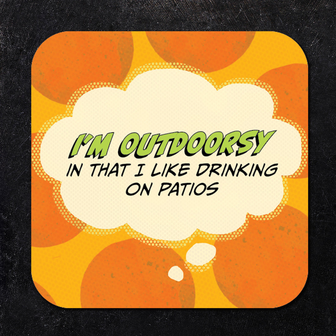 Coaster: Pop Life, I'm Outdoorsy in That I Like Drinking on Patios - Pack of 6